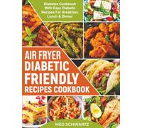 Air Fryer Diabetic Friendly Recipes Cookbook: Diabetes Cookbook With Easy Diabetic Recipes For Breakfast, Lunch & Dinner