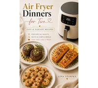 Air Fryer Dinners for Two: Easy & Elegant Recipes for Special Nights - Quick & Simple Meals That Feel Like a Treat