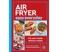 Air Fryer Easy Everyday: 140 super-simple, delicious recipes (Air Fryer Cookbook series)