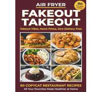 Air Fryer Fakeout Takeout: Takeout Vibes, Home Prices, Zero Delivery Fees. 80 Copycat Restaurant Recipes. All Your Favorites Made Healthier at Home