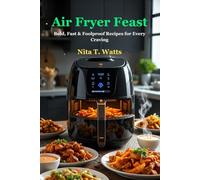 Air Fryer Feast: Bold, Fast & Foolproof Recipes for Every Craving
