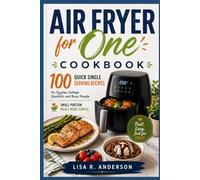 Air Fryer for One Cookbook: 100 Quick Single Serving Recipes for Singles, College Students and Busy People | Small Portion Meals Made Simple. (Kitchen Magic Made Simple)