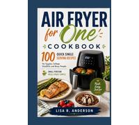 Air Fryer for One Cookbook: 100 Quick Single Serving Recipes for Singles, College Students and Busy People | Small Portion Meals Made Simple. (Kitchen Magic Made Simple)
