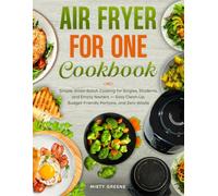 Air Fryer for One Cookbook: Simple, Small-Batch Cooking for Singles, Students, and Empty Nesters - Easy Clean-Up, Budget-Friendly Portions, and Zero Waste. (The Ultimate Air Fryer Series)