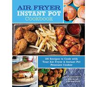 Air Fryer Instant Pot Cookbook: Volume 5 100 Recipes to Cook with Your Air Fryer & Instant Pot Pressure Cooker (Everyday Wellbeing)