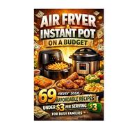 AIR FRYER & INSTANT POT ON A BUDGET: 69 Never Seen Affordable Recipes under $3 Per Serving for Busy Families