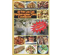 Air Fryer Low Carb Mediterranean Diets CookBook: Delicious Healthy Original Recipes for Gatherings with Meal Plan for Beginners