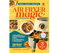 Air Fryer Magic for Beginners UK: Quick, Healthy and Delicious 20-Minute Recipes with Full-Colour Photos - Budget-Friendly Meals with Local Ingredients, Perfect for Weight Loss and Special Die