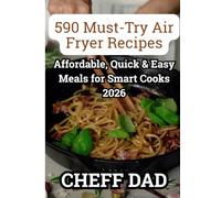 Air Fryer Mastery: The Beginner’s Guide 2026: 590 Must-Try Air Fryer Recipes: Affordable, Quick & Easy Meals for Smart Cooks 2026