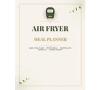 Air Fryer Meal: Weekly Meal Plans, Prep Schedule, Shopping Lists, Recipe Log & Cooking Tracker