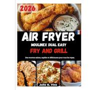 AIR FRYER MOULINEX DUAL EASY FRY AND GRILL: Des recettes saines, rapides et délicieuses pour tous les repas.