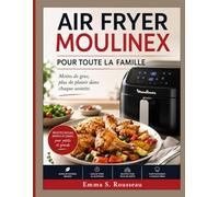 AIR FRYER MOULINEX POUR TOUTE LA FAMILLE: Moins de gras, plus de plaisir dans chaque assiette.