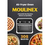 Air Fryer Oven Moulinex: L’Essentiel des Recettes Maison au Quotidien