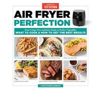 Air Fryer Perfection: From Crispy Fries and Juicy Steaks to Perfect Vegetables, What to Cook and How to Get the Best Results