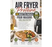 Air Fryer Protéiné : 80 Recettes Faciles pour Maigrir Sans Frustration