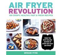 Air Fryer Revolution : 100 Crispy, Healthy, Fast & Fresh Recipes