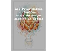 Air Fryer Saines et Rapides: L'Art de Manger Bien en un Éclair