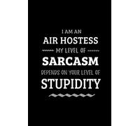 Air Hostess - My Level of Sarcasm Depends On Your Level of Stupidity: Blank Lined Funny Air Hostess Journal Notebook Diary as a Perfect Gag ... Gift for friends, coworkers and family.