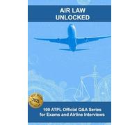 AIR LAW UNLOCKED: 100 ATPL Official Q&A Series for Exams and Airline Interviews