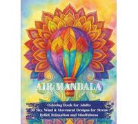 Air Mandala Coloring Book for Adults: 30 Sky, Wind & Movement Designs for Stress Relief, Relaxation and Mindfulness: Light, calming mandalas inspired ... (Elemental Mandala Coloring Books for Adults)