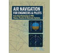 Air Navigation for Engineers & Pilots: From Dead Reckoning to FMS: Theory, Practice & Electronic Systems (The Applied Aerospace Engineering Series)