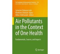 Air Pollutants in the Context of One Health: Fundamentals, Sources, and Impacts (The Handbook of Environmental Chemistry, 134)
