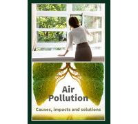 Air Pollution: Causes, Impact and Solutions