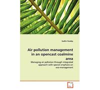 Air pollution management in an opencast coalmine area: Managing air pollution through integrated approach with special emphasis on eco-management