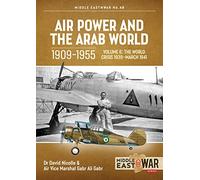 Air Power and the Arab World 1909-1955 Volume 6: World in Crisis, 1936-March 1941: 48 (Middle East@War)