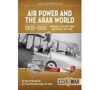 Air Power and the Arab World, Volume 4: The First Arab Air Forces, 1918-1936 (Middle East@War)