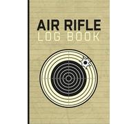 Air Rifle Log Book: Target Sheets For Shooting - Shooting Targets - Shooting Journal Log Book Notebook - Shooting Data Book - Shooting Record Book - ... And, Overall Results ( Air Rifle lovers )