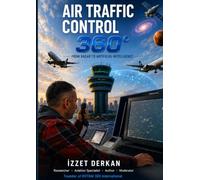 Air Traffic Control 360°: From Radar to Artificial Intelligence: The Past, Present and Future of Global Air Traffic Control (ROTAM 360 International Collection Series)