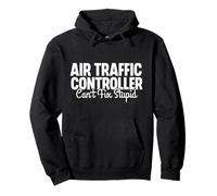 Air Traffic Control Air Traffic Controller Can't Fix Stupid Pullover Hoodie