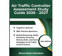 Air Traffic Controller Assessment Study Guide 2026 - 2027: Cognitive Aptitude, 500+ Practice Questions, Spatial Reasoning, Radar Simulation Exercises, ... Strategies for Air Traffic Control Careers