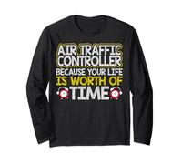 Air Traffic Controller Because Your Life is Worth My Time Long Sleeve T-Shirt