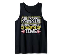 Air Traffic Controller Because Your Life is Worth My Time Tank Top