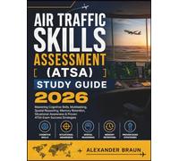 AIR TRAFFIC SKILLS ASSESSMENT (ATSA) STUDY GUIDE 2026: Mastering Cognitive Skills, Multitasking, Spatial Reasoning, Memory Retention, Situational Awareness & Proven ATSA Exam Success Strategies
