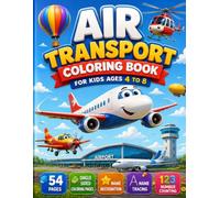 Air Transport Coloring Book for Kids Ages 4-8: Fun Coloring, Name Recognition, Name Tracing, Number Counting and Fine Motor Skills Activities for Preschool and Kindergarten Kids