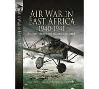 Air War in East Africa 1940-41: The RAF Versus the Italian Air Force