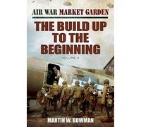 Air War Market Garden Volume 1: The Build Up to the Beginning