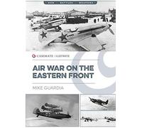 Air War on the Eastern Front: CIS0019 (Casemate Illustrated)