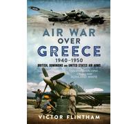 Air War Over Greece 1940-1950 : British, Dominions and United States Air Arms