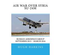 Air War over Syria - Su-24M: Russian Aerospace Group September 2015 - March 2016