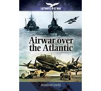 Air War Over the Atlantic (Luftwaffe at War)