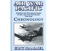 Air War Pacific Chronology Part 2: America's Air War Against Japan In East Asia And The Pacific 1944 - 1945 (WWII US Air War Chronology)