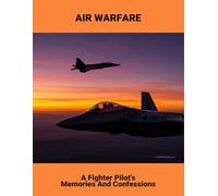 Air Warfare: A Fighter Pilot'S Memories And Confessions