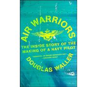 Air Warriors: The Inside Story of the Making of a Navy Pilot