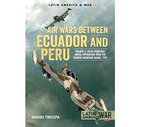 Air Wars between Ecuador and Peru, Volume 2: Falso Paquisha! Aerial Operations over the Condor Mountain Range, 1981 (Latin America@War)