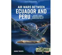 Air Wars between Ecuador and Peru Volume 3: Aerial Operations over the Condor Mountain Range, 1995 (Latin America@War)