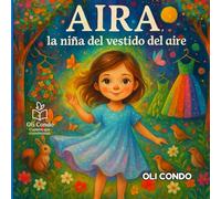 AIRA, LA NIÑA DEL VESTIDO DEL AIRE: Un cuento para niños que necesitan saber que no están solos